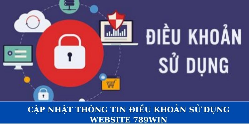 Cập nhật thông tin điều khoản sử dụng website 789WIN