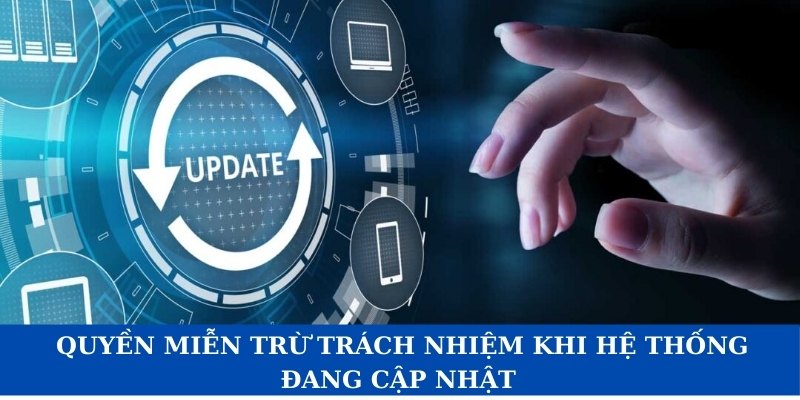 Chúng tôi có quyền miễn trừ trách nhiệm khi hệ thống đang cập nhật 