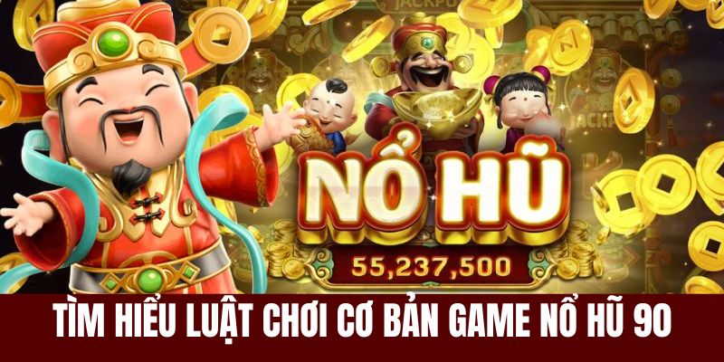 Luật chơi nổ hũ cơ bản tại nhà cái 789win