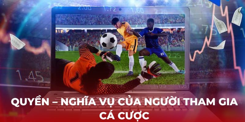 Quyền – nghĩa vụ của người tham gia cá cược